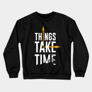 Things Take Time Crewneck Sweatshirt